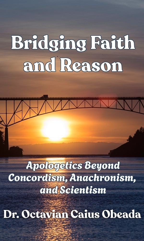 Bridging Faith and Reason: Apologetics Beyond Concordism, Anachronism, and Scientism