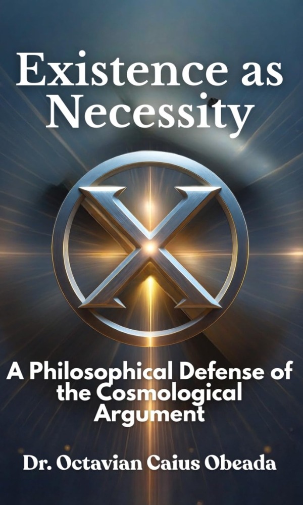 Existence as Necessity A Philosophical Defense of the Cosmological Argument